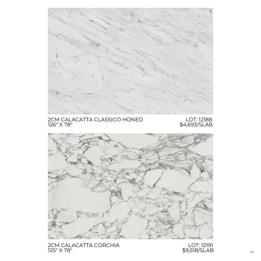 Lookbook Vol. 1, page 9: 2CM CALACATTA CLASSICO HONED LOT: 12188 126" X 78" $4,693/SLAB 2CM CALACATTA CORCHIA LOT: 12191 125" X 78" $9,518/SLAB 06