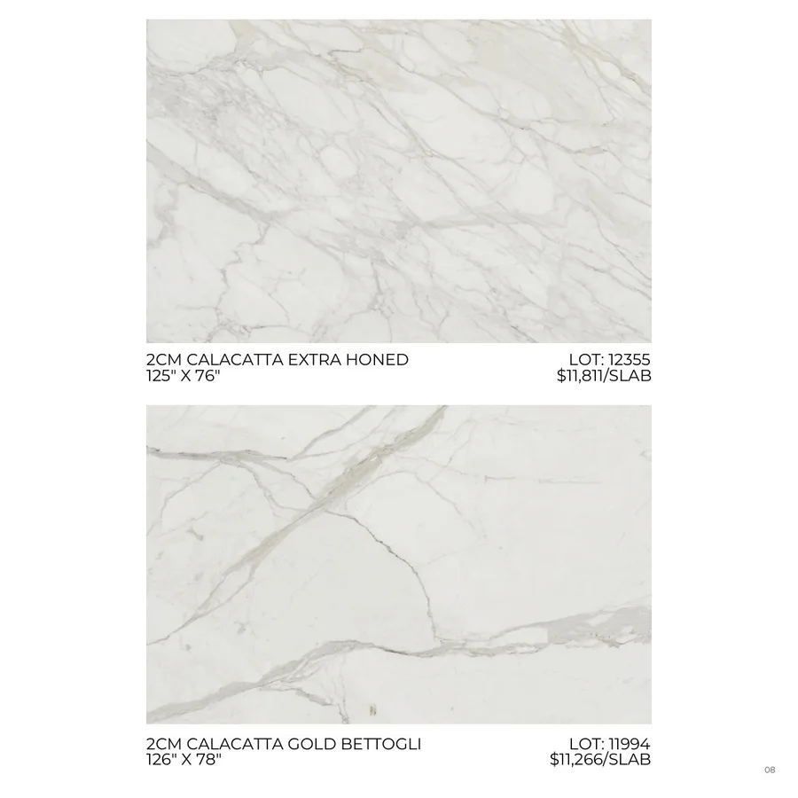 Lookbook Vol. 1, page 11: 2CM CALACATTA EXTRA HONED LOT: 12355 125" X 76" $11,811/SLAB 2CM CALACATTA GOLD BETTOGLI LOT: 11994 126" X 78" $11,266/SLAB 08