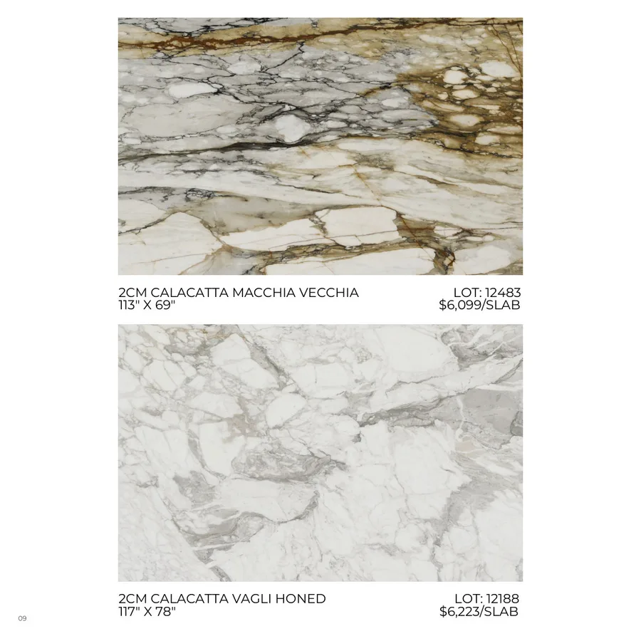 Lookbook Vol. 1, page 12: 2CM CALACATTA MACCHIA VECCHIA LOT: 12483 113" X 69" $6,099/SLAB 2CM CALACATTA VAGLI HONED LOT: 12188 117" X 78" $6,223/SLAB 09