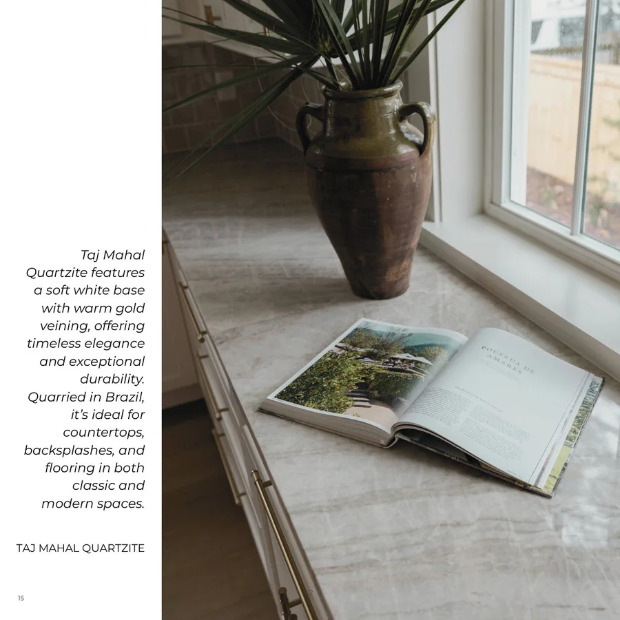 Lookbook Vol. 1, page 18: 12 TAJ MAHAL QUARTZITE Taj Mahal Quartzite features a soft white base with warm gold veining, offering timeless elegance and exceptional durability. Quarried in Brazil, it’s ideal for countertops, backsplashes, and flooring in both classic and modern spaces. 15