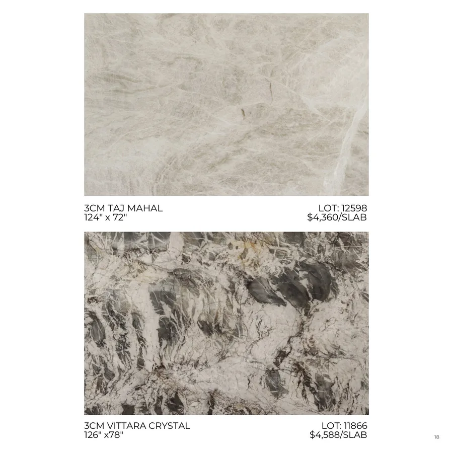 Lookbook Vol. 1, page 21: 3CM TAJ MAHAL LOT: 12598 124" x 72" $4,360/SLAB 3CM VITTARA CRYSTAL LOT: 11866 126" x78" $4,588/SLAB 18